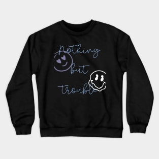 nothing but trouble Crewneck Sweatshirt